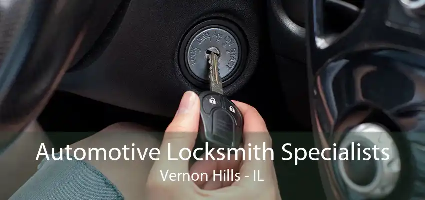 Automotive Locksmith Specialists Vernon Hills - IL