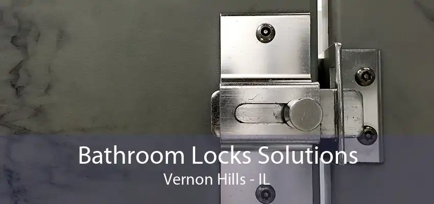 Bathroom Locks Solutions Vernon Hills - IL