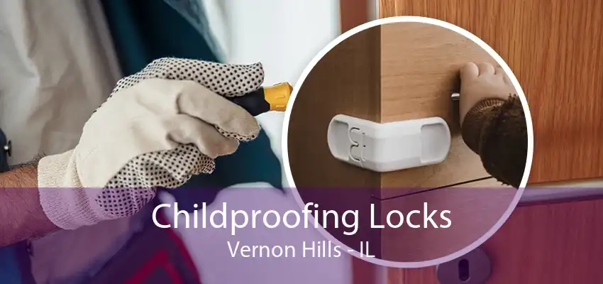 Childproofing Locks Vernon Hills - IL