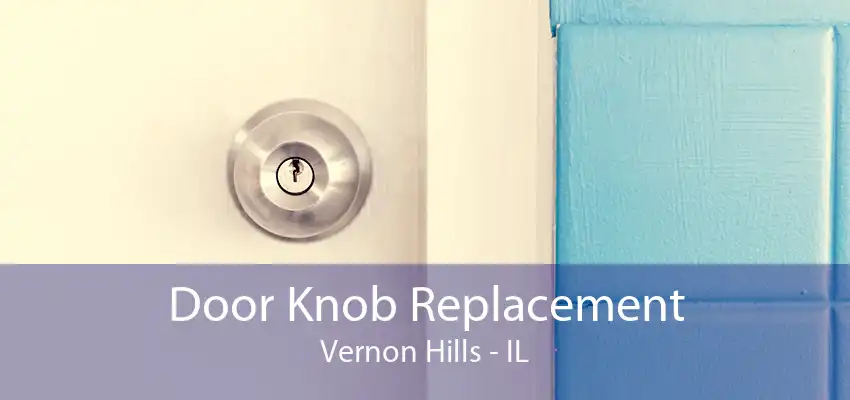 Door Knob Replacement Vernon Hills - IL