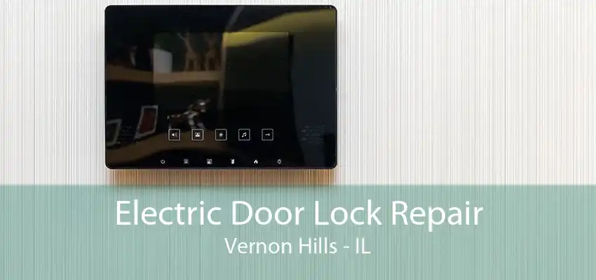 Electric Door Lock Repair Vernon Hills - IL