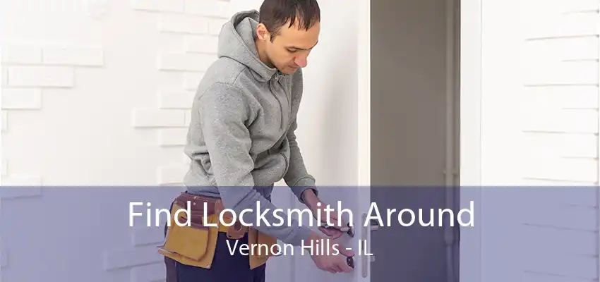 Find Locksmith Around Vernon Hills - IL