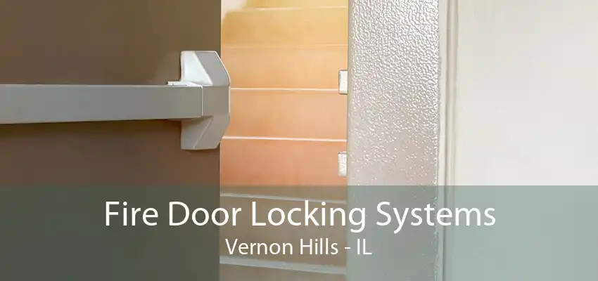 Fire Door Locking Systems Vernon Hills - IL