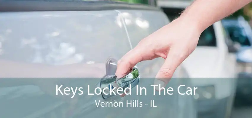 Keys Locked In The Car Vernon Hills - IL