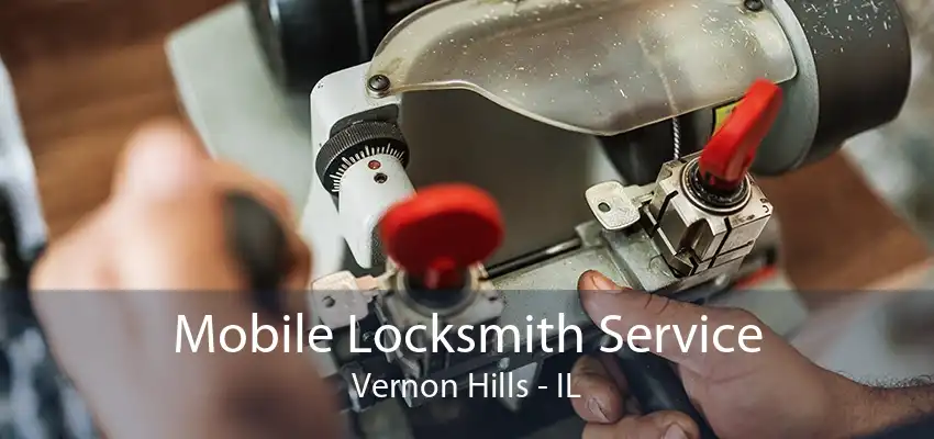 Mobile Locksmith Service Vernon Hills - IL