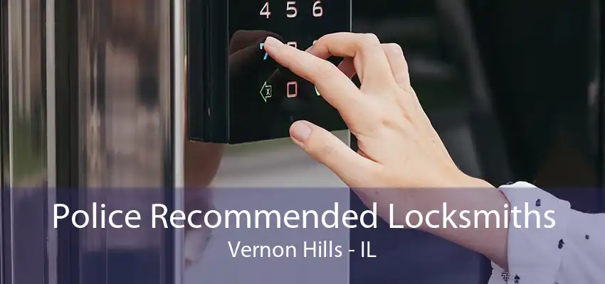 Police Recommended Locksmiths Vernon Hills - IL