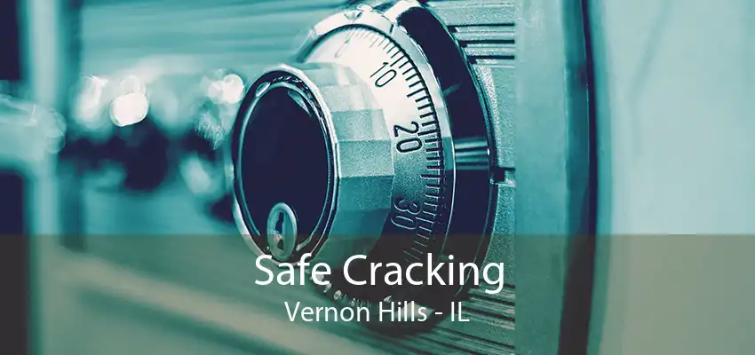 Safe Cracking Vernon Hills - IL