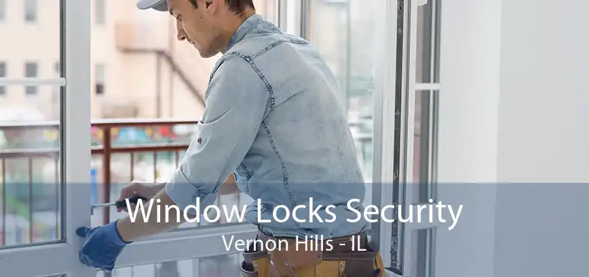 Window Locks Security Vernon Hills - IL